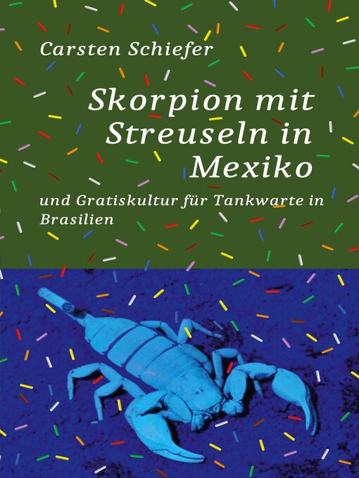 Titeldetails für Skorpion mit Streuseln in Mexiko und Gratis-Kultur für Tankwarte in Brasilien nach Carsten Schiefer - Verfügbar